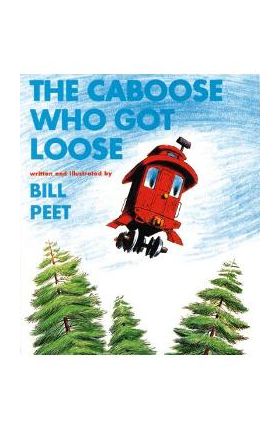 The Caboose Who Got Loose - Bill Peet