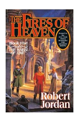 The Fires of Heaven: Book Five of 'the Wheel of Time' - Robert Jordan