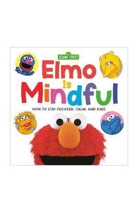 Elmo Is Mindful (Sesame Street): How to Stay Focused, Calm, and Kind - Random House