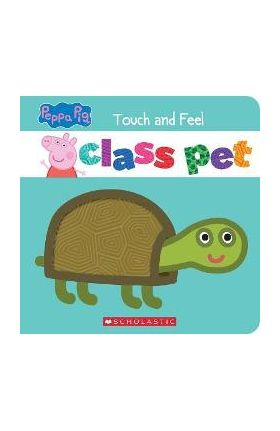 Class Pet (Peppa Pig): A Touch-And-Feel Storybook - Eric Geron