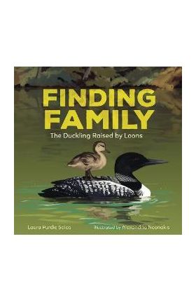 Finding Family: The Duckling Raised by Loons - Laura Purdie Salas