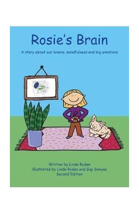 Rosie's Brain: A Story about our Brains, Mindfulness and Big Emotions - Linda Ryden