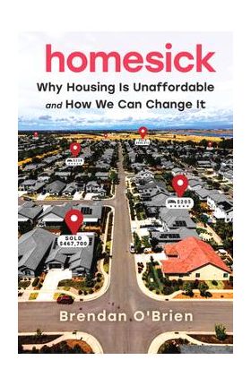 Homesick: Why Housing Is Unaffordable and How We Can Change It - Brendan O'brien