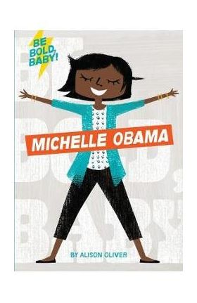 Be Bold, Baby: Michelle Obama