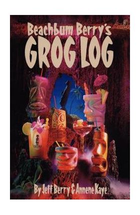 Beach Bum Berry's Grog Log - Jeff Berry