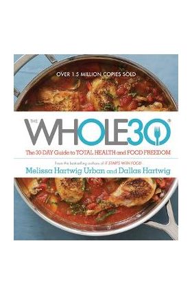 The Whole30: The 30-Day Guide to Total Health and Food Freedom - Melissa Hartwig Urban