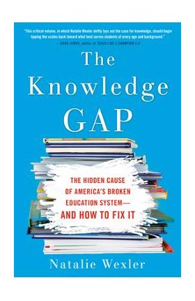 The Knowledge Gap: The Hidden Cause of America's Broken Education System--And How to Fix It - Natalie Wexler