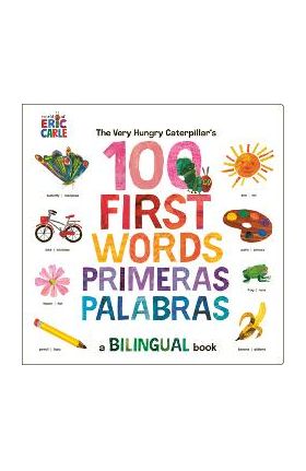 The Very Hungry Caterpillar's First 100 Words / Primeras 100 Palabras: A Spanish-English Bilingual Book - Eric Carle