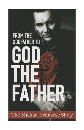 From the Godfather to God the Father: The Michael Francise Story - Michael Francise