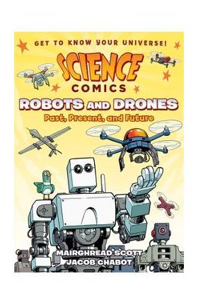 Science Comics: Robots and Drones: Past, Present, and Future - Mairghread Scott