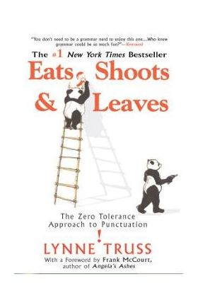 Eats, Shoots & Leaves: The Zero Tolerance Approach to Punctuation - Lynne Truss