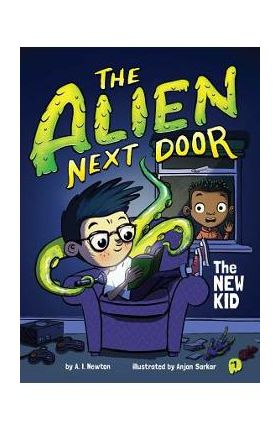 The Alien Next Door 1: The New Kid, Volume 1 - A. I. Newton