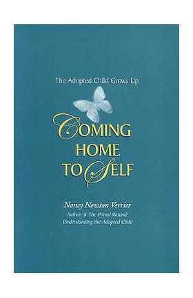 Coming Home to Self: The Adopted Child Grows Up - Nancy Newton Verrier