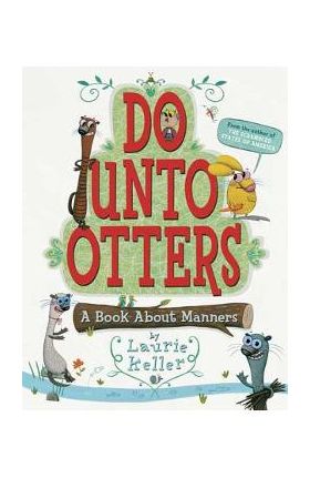 Do Unto Otters: A Book about Manners - Laurie Keller