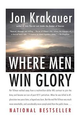 Where Men Win Glory: The Odyssey of Pat Tillman - Jon Krakauer