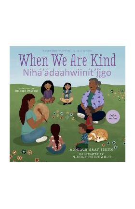 When We Are Kind / Nih&#65533;'&#65533;daahwiin&#65533;t'&#65533;igo - Monique Gray Smith