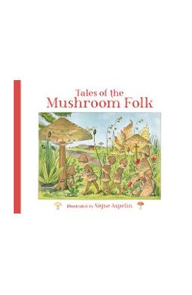 Tales of the Mushroom Folk - Signe Aspelin