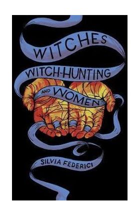 Witches, Witch-hunting, And Women