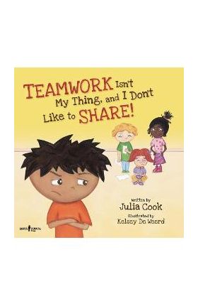 Teamwork Isn't My Thing, and I Don't Like to Share!: Classroom Ideas for Teaching the Skills of Working as a Team and Sharing - Julia Cook