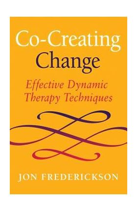 Co-Creating Change: Effective Dynamic Therapy Techniques - Jon Frederickson