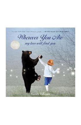 Wherever You Are: My Love Will Find You - Nancy Tillman