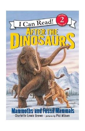 After the Dinosaurs: Mammoths and Fossil Mammals - Charlotte Lewis Brown