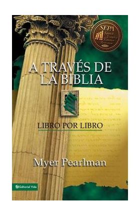 A Trav&#65533;s de la Biblia: Libro Por Libro - Myer Pearlman