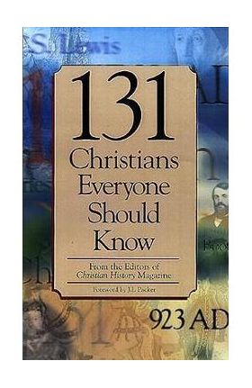 131 Christians Everyone Should Know - Christian History Magazine Editorial