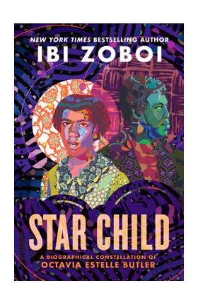 Star Child: A Biographical Constellation of Octavia Estelle Butler - Ibi Zoboi