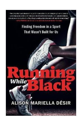 Running While Black: TK - Alison Mariella D&#65533;sir