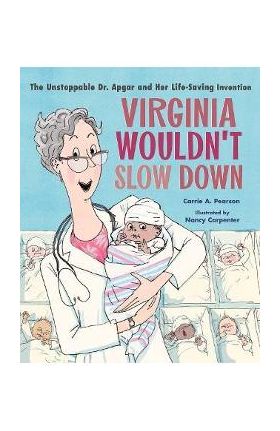 Virginia Wouldn't Slow Down!: The Unstoppable Dr. Apgar and Her Life-Saving Invention - Carrie A. Pearson