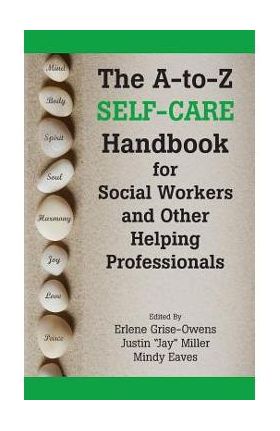 The A-To-Z Self-Care Handbook for Social Workers and Other Helping Professionals - Erlene Grise-owens