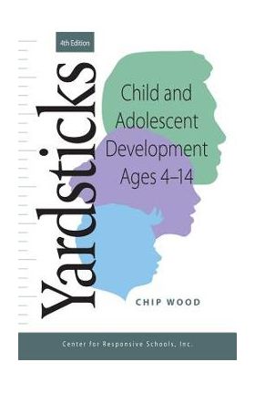 Yardsticks: Child and Adolescent Development Ages 4 - 14 - Chip Wood