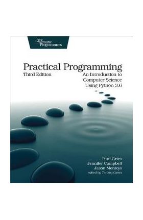 Practical Programming: An Introduction to Computer Science Using Python 3.6 - Paul Gries