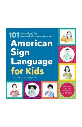 American Sign Language for Kids: 101 Easy Signs for Nonverbal Communication - Rochelle Barlow