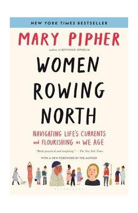 Women Rowing North: Navigating Life's Currents and Flourishing as We Age - Mary Pipher