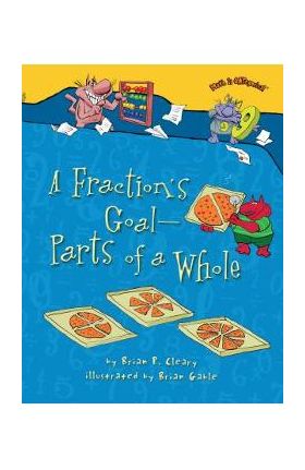 A Fraction's Goal -- Parts of a Whole - Brian P. Cleary