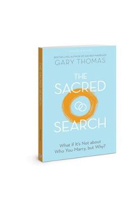 The Sacred Search: What If It's Not about Who You Marry, But Why? - Gary Thomas