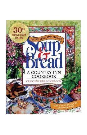 Dairy Hollow House Soup & Bread: Thirtieth Anniversary Edition - Crescent Dragonwagon