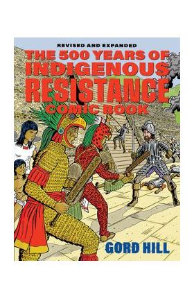 The 500 Years of Indigenous Resistance Comic Book: Revised and Expanded - Gord Hill