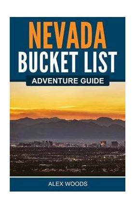 Nevada Bucket List Adventure Guide - Alex Woods