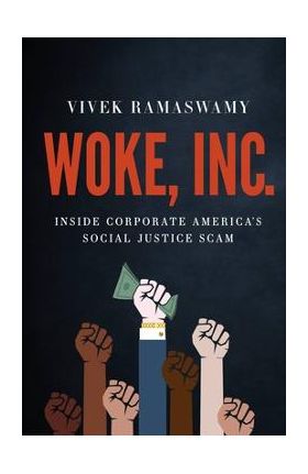 Woke, Inc.: Inside Corporate America's Social Justice Scam - Vivek Ramaswamy