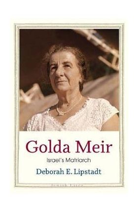 Golda Meir: Israel's Matriarch - Deborah E. Lipstadt