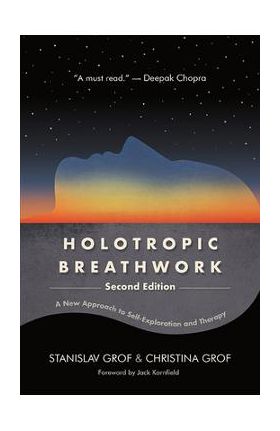 Holotropic Breathwork, Second Edition: A New Approach to Self-Exploration and Therapy - Stanislav Grof