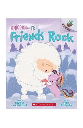 Friends Rock: An Acorn Book (Unicorn and Yeti #3), Volume 3: An Acorn Book - Heather Ayris Burnell