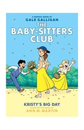 Kristy's Big Day (the Baby-Sitters Club Graphic Novel #6): A Graphix Book, Volume 6: Full-Color Edition - Ann M. Martin