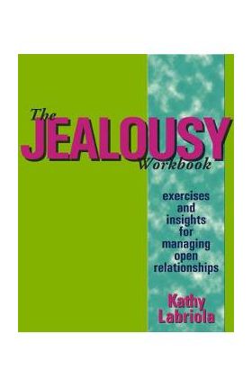 The Jealousy Workbook: Exercises and Insights for Managing Open Relationships - Kathy Labriola