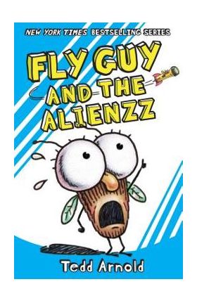 Fly Guy and the Alienzz (Fly Guy #18), Volume 18 - Tedd Arnold