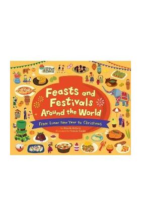 Feasts and Festivals Around the World: From Lunar New Year to Christmas - Alice B. Mcginty
