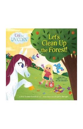 Uni the Unicorn: Let's Clean Up the Forest! - Amy Krouse Rosenthal